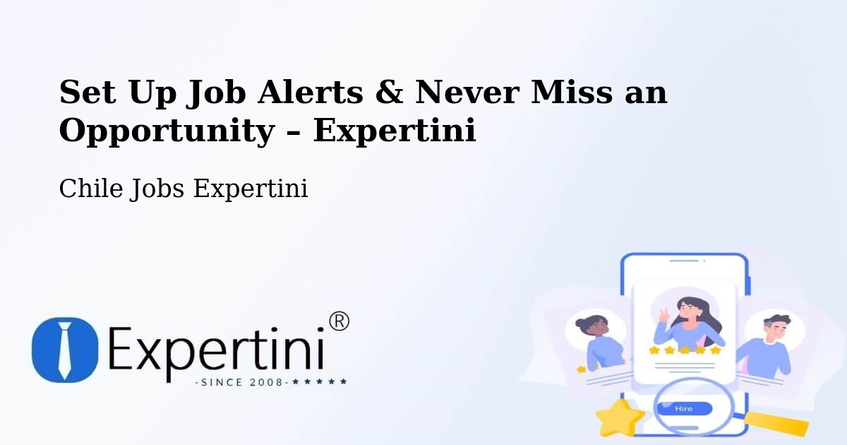Job Alerts Guide – Get Notified About New Jobs in Limache - Limache, Chile Jobs Expertini