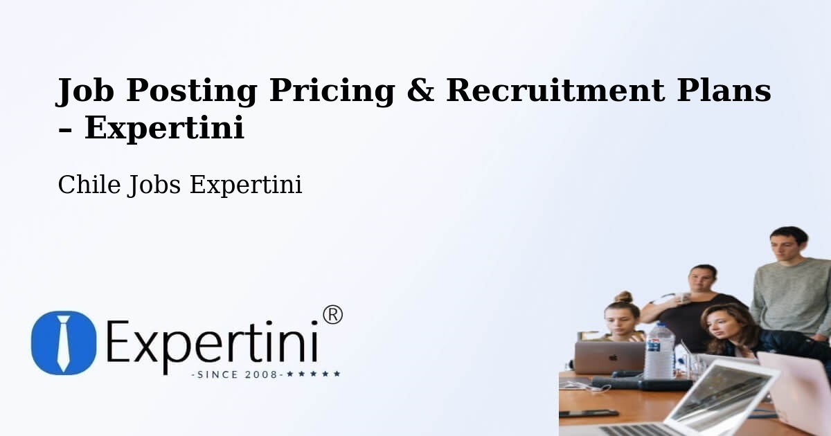 Job Posting Pricing & Recruitment Plans – Limache - Limache, Chile Jobs Expertini